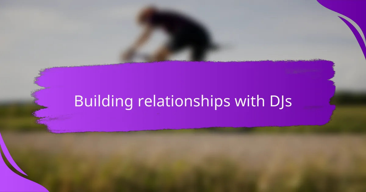 Building relationships with DJs