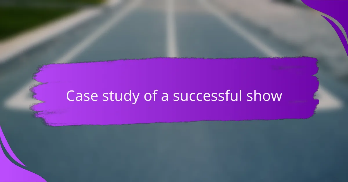 Case study of a successful show