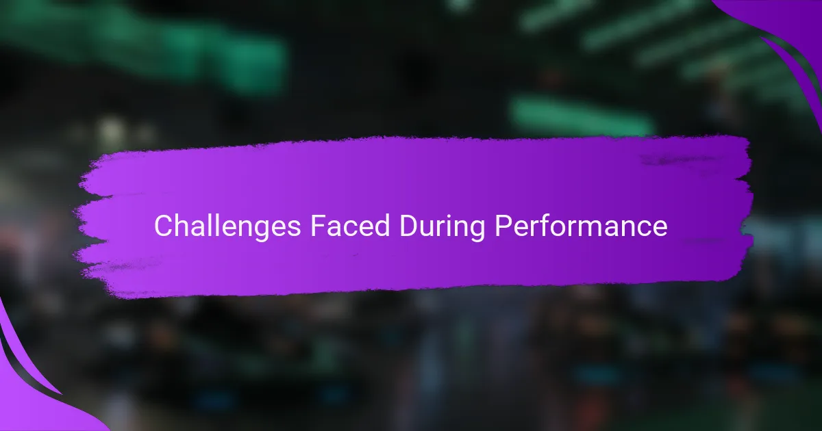 Challenges Faced During Performance