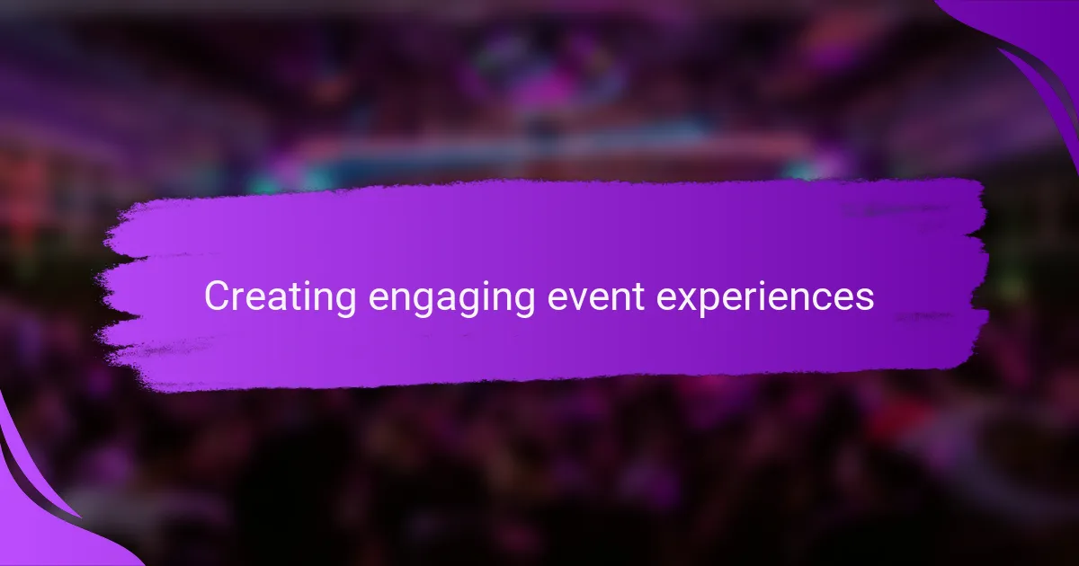 Creating engaging event experiences