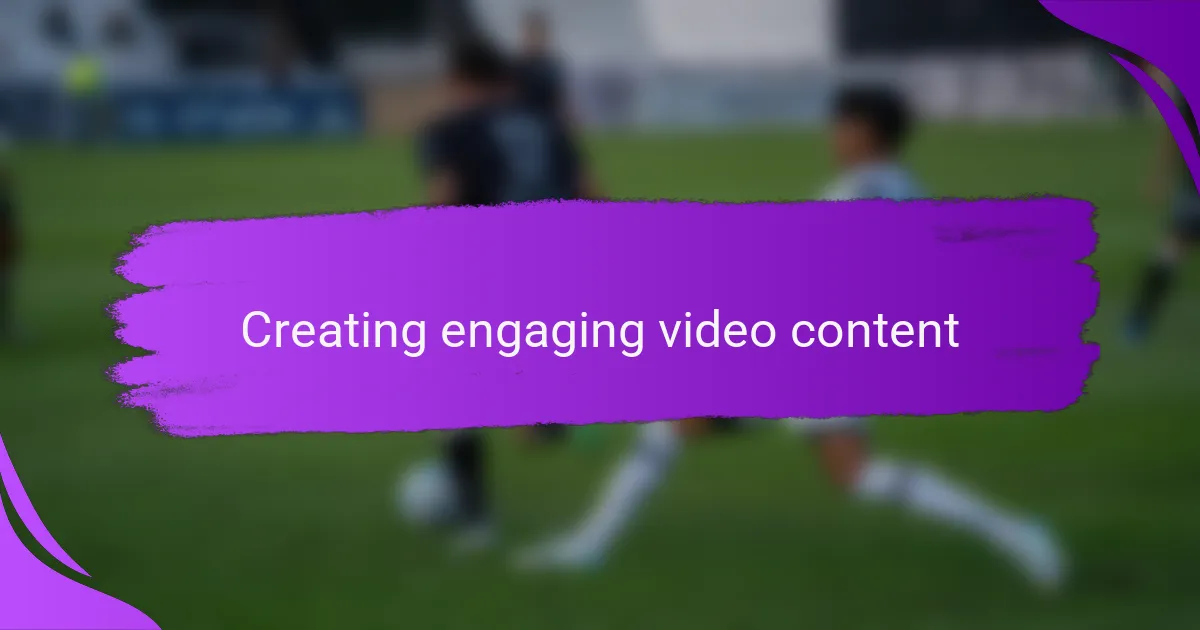 Creating engaging video content