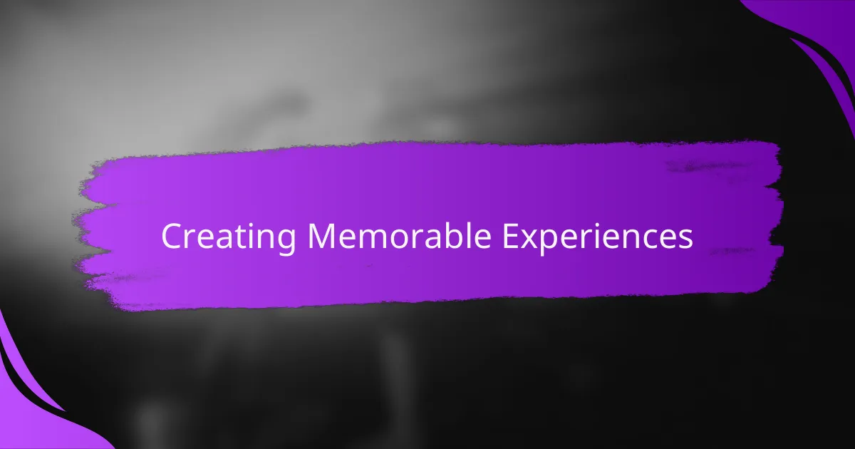 Creating Memorable Experiences