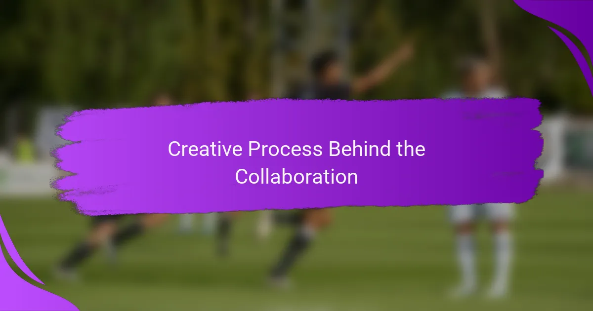 Creative Process Behind the Collaboration
