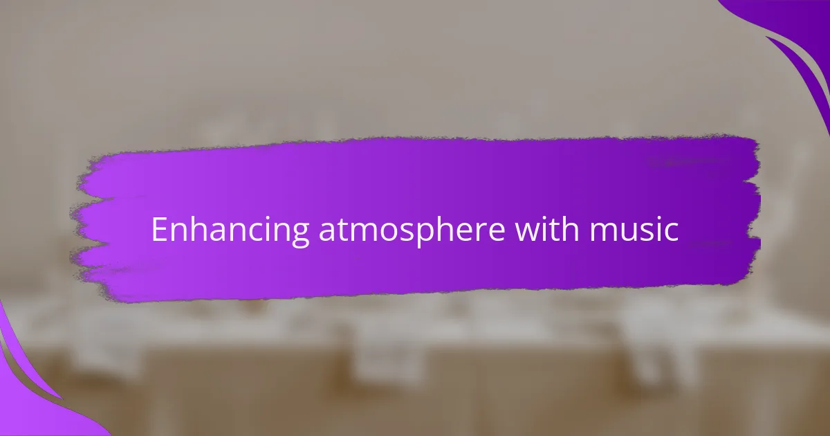 Enhancing atmosphere with music