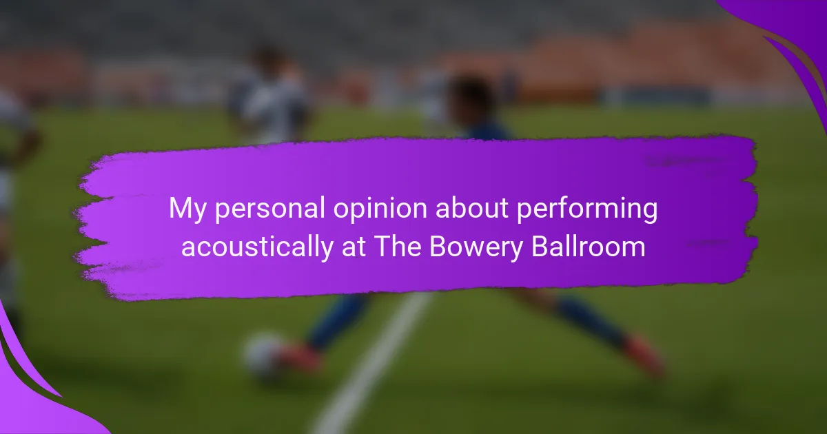 My personal opinion about performing acoustically at The Bowery Ballroom