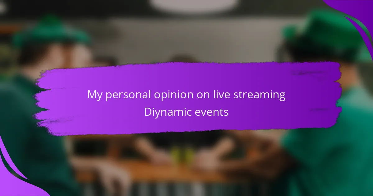 My personal opinion on live streaming Diynamic events