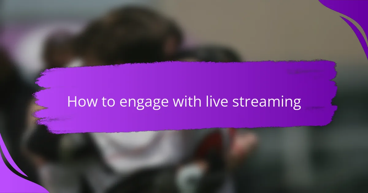 How to engage with live streaming