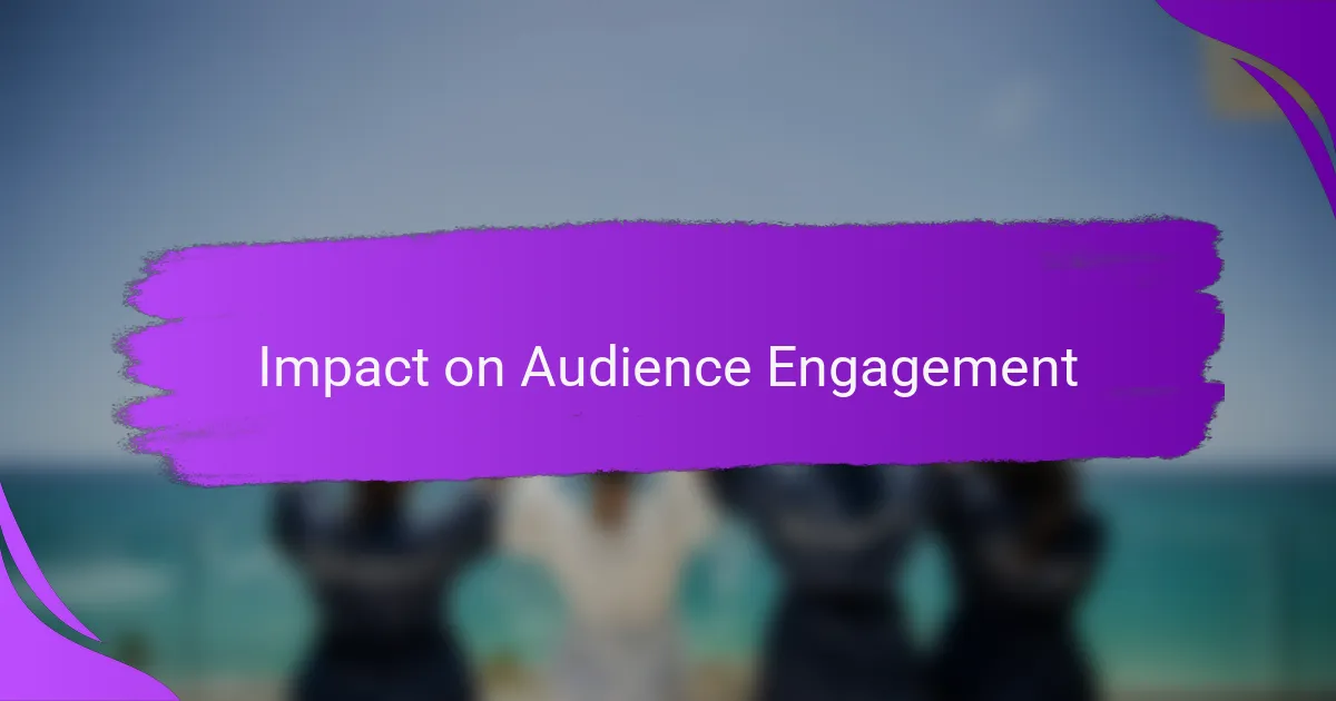 Impact on Audience Engagement