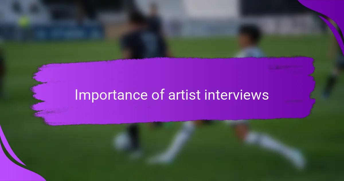 Importance of artist interviews