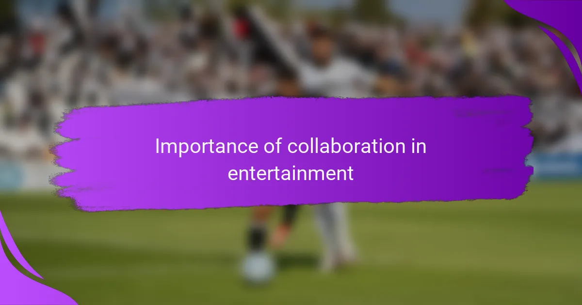 Importance of collaboration in entertainment