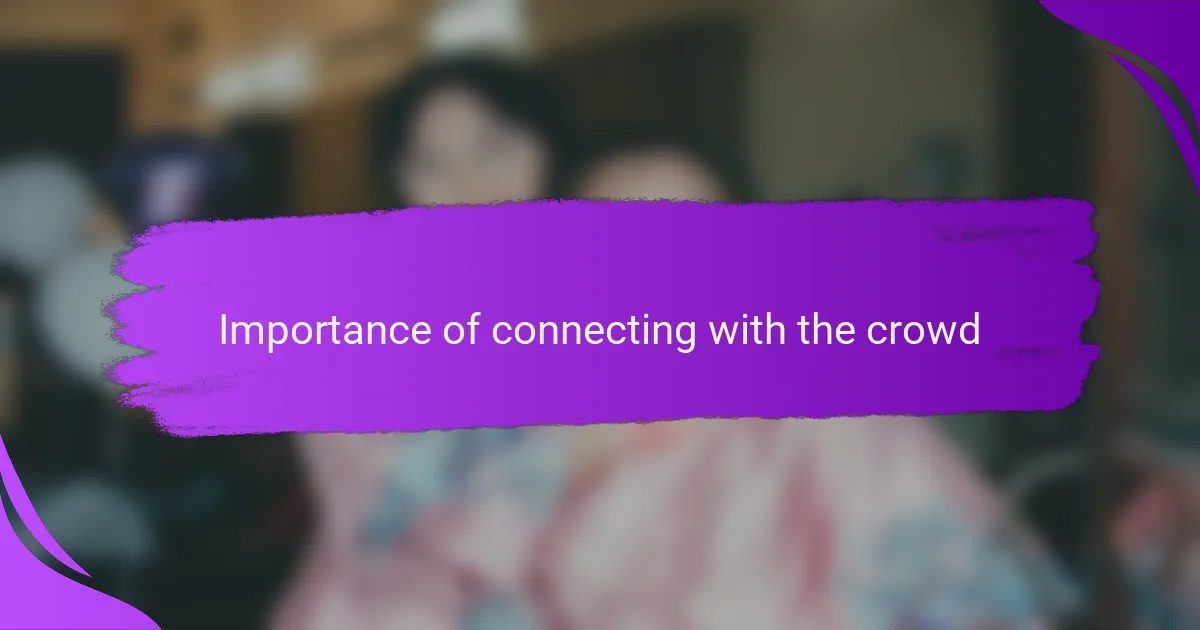 Importance of connecting with the crowd