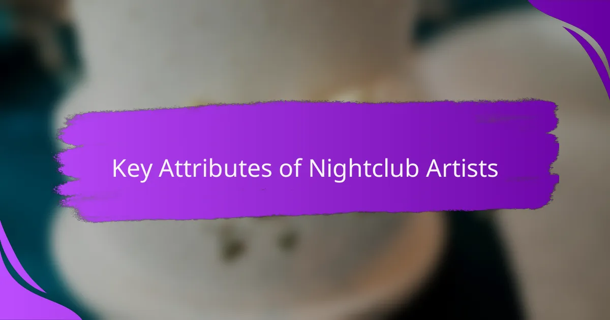 Key Attributes of Nightclub Artists