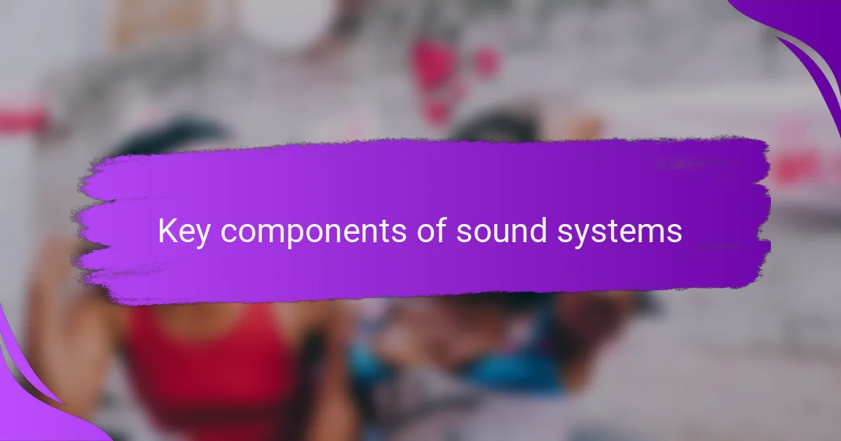 Key components of sound systems