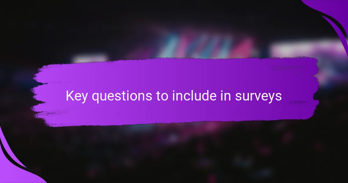 Key questions to include in surveys