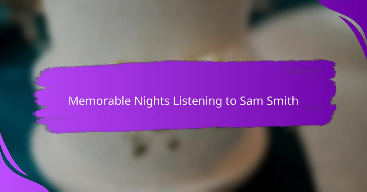 Memorable Nights Listening to Sam Smith