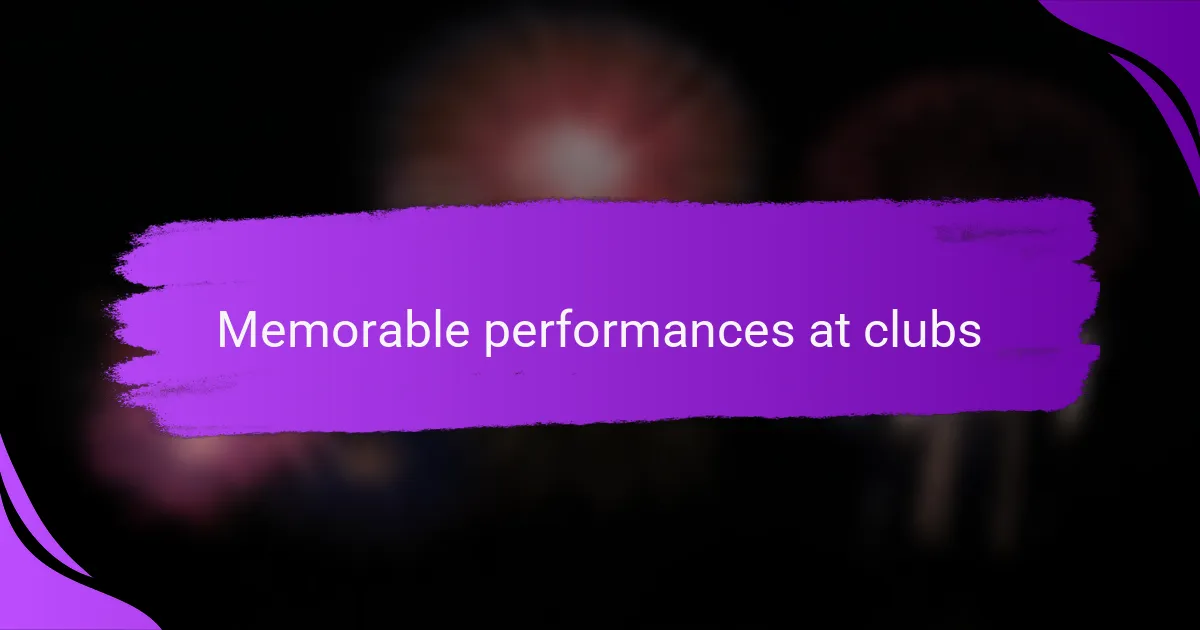 Memorable performances at clubs