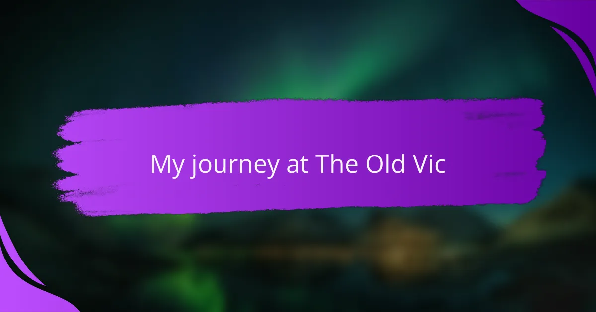 My journey at The Old Vic