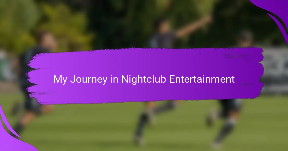 My Journey in Nightclub Entertainment