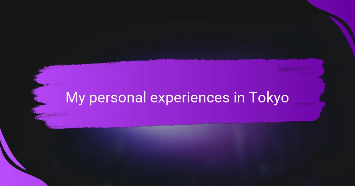 My personal experiences in Tokyo