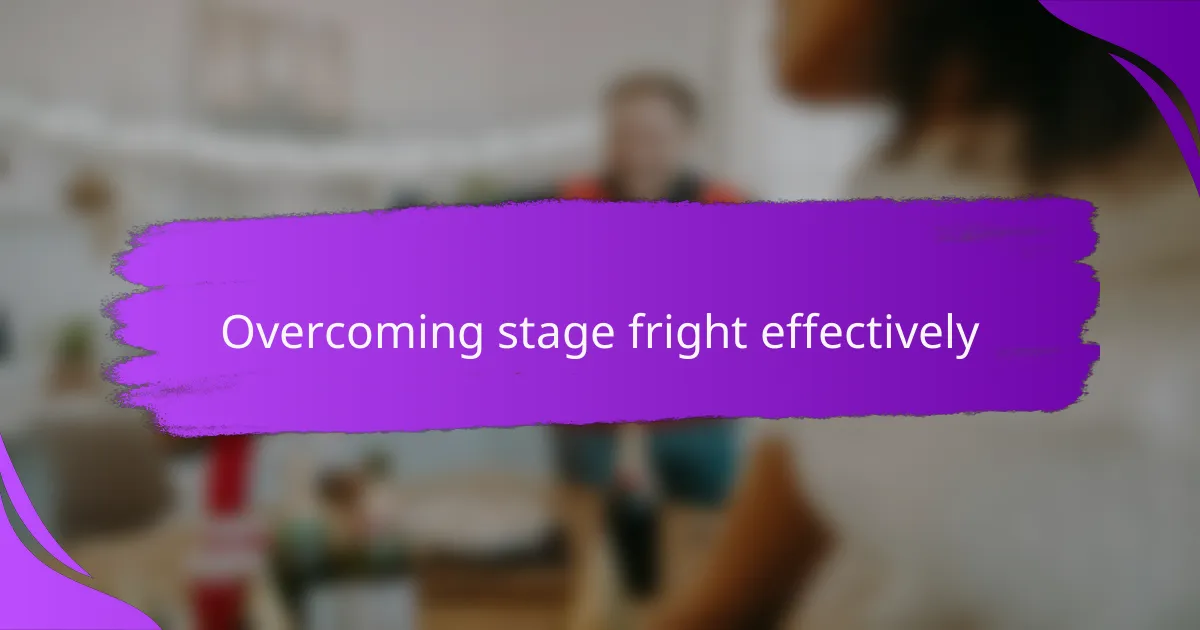 Overcoming stage fright effectively