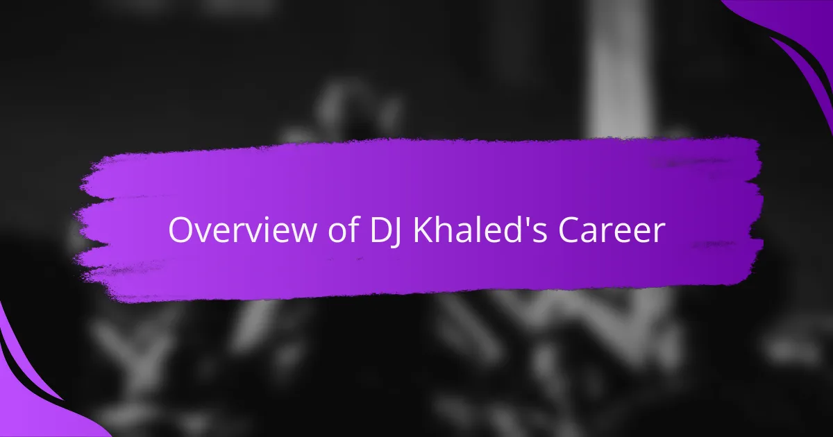 Overview of DJ Khaled's Career