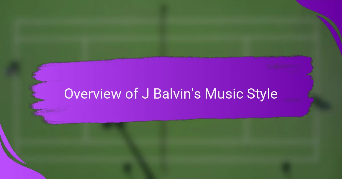 Overview of J Balvin's Music Style