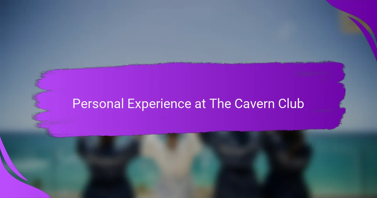 Personal Experience at The Cavern Club
