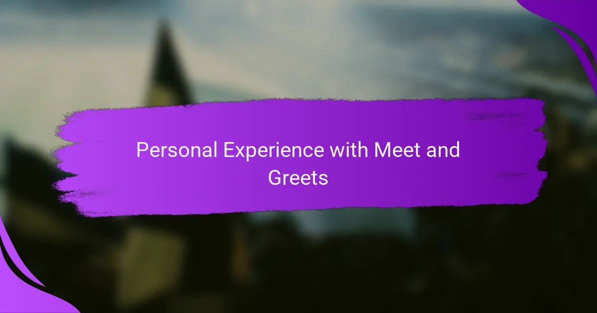 Personal Experience with Meet and Greets