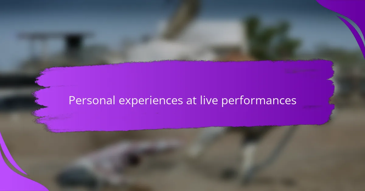 Personal experiences at live performances