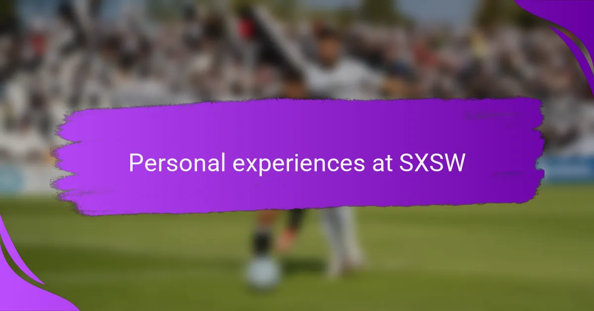 Personal experiences at SXSW