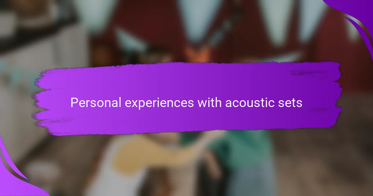 Personal experiences with acoustic sets