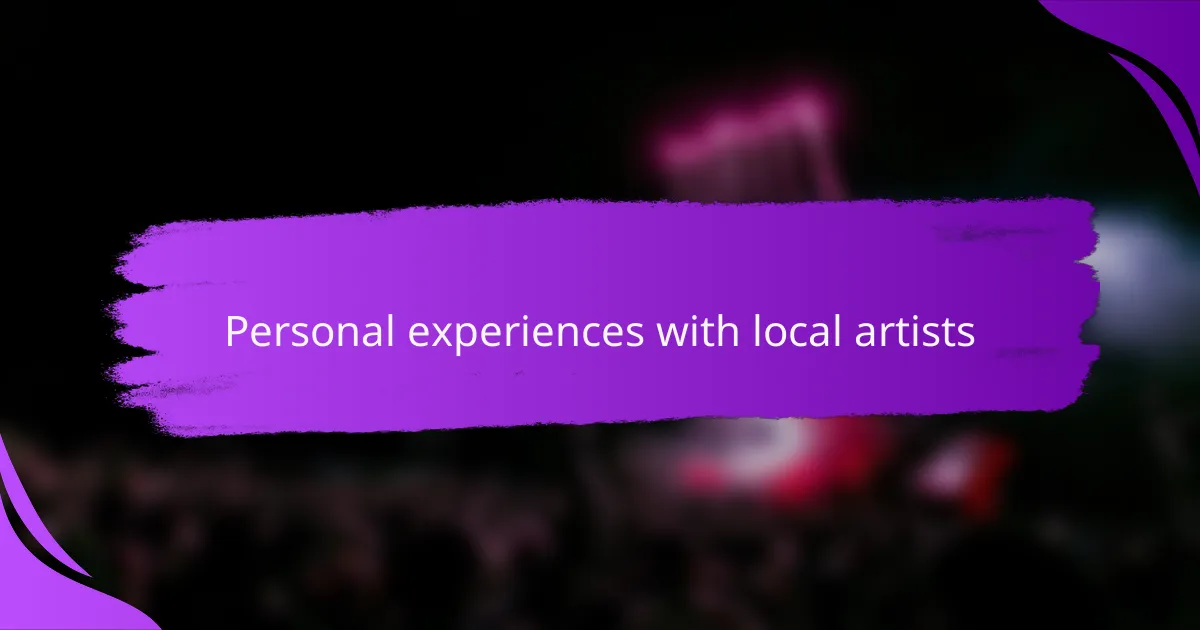 Personal experiences with local artists