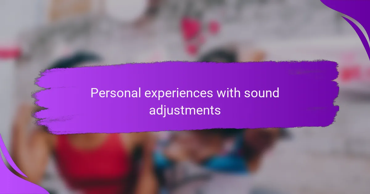 Personal experiences with sound adjustments