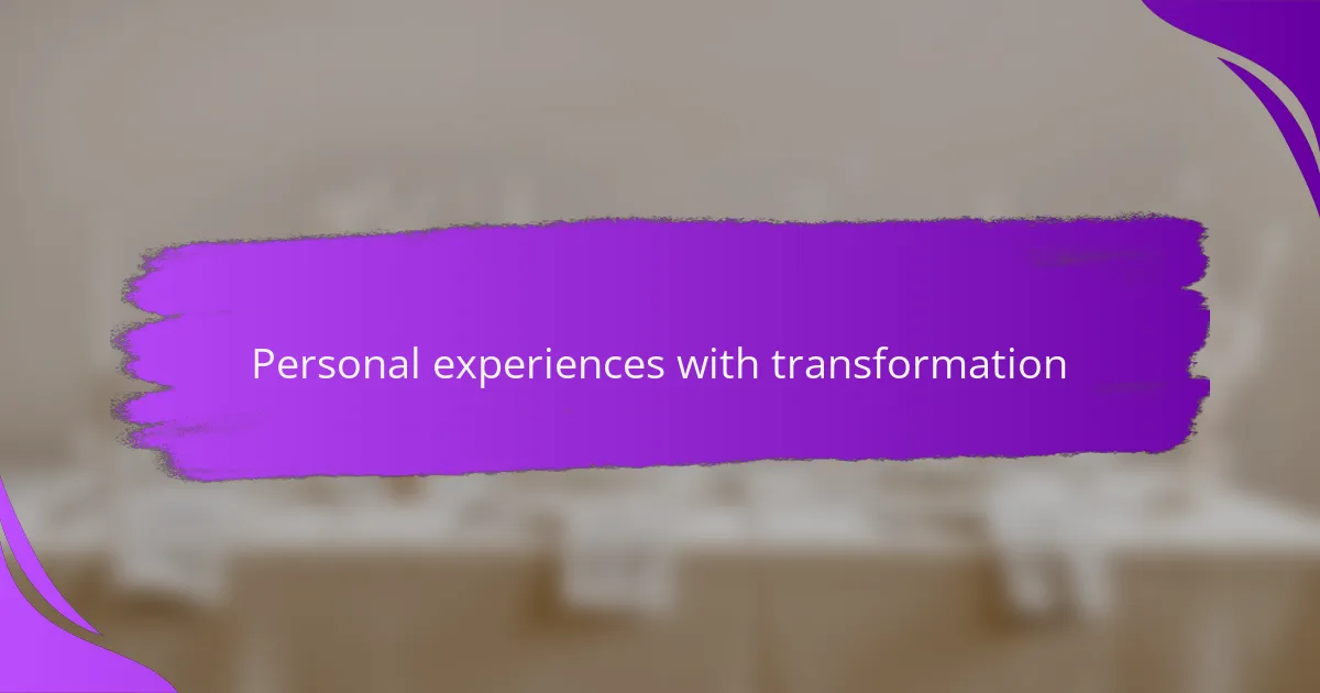 Personal experiences with transformation