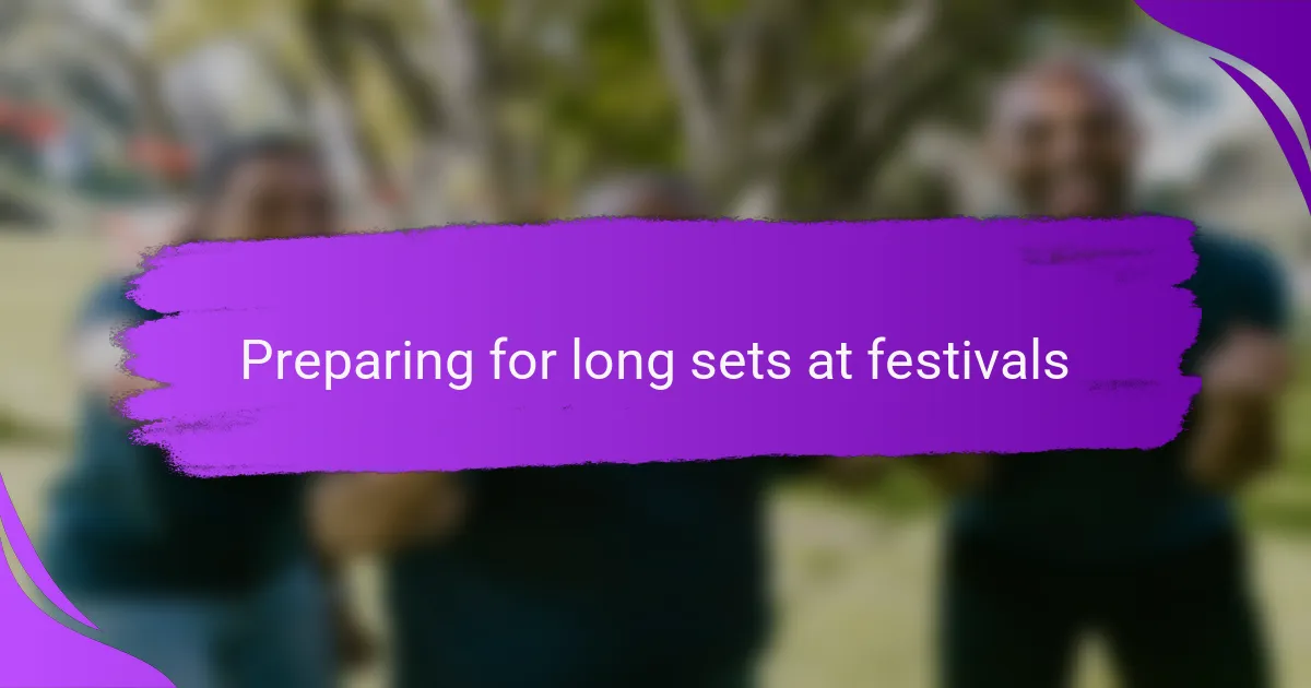 Preparing for long sets at festivals