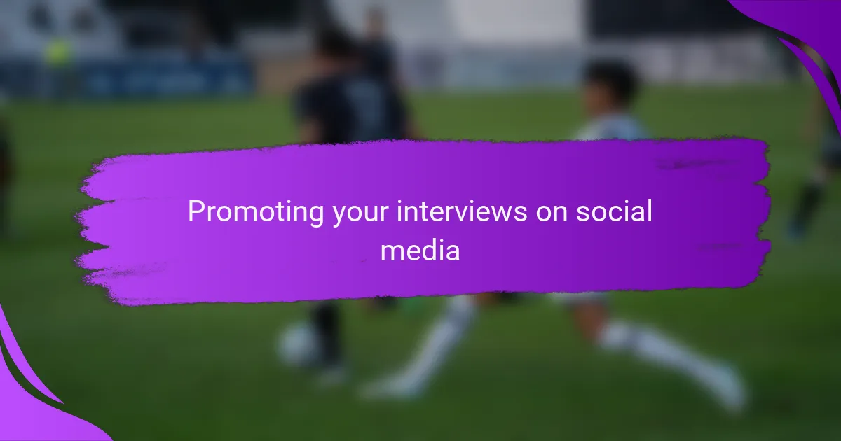 Promoting your interviews on social media