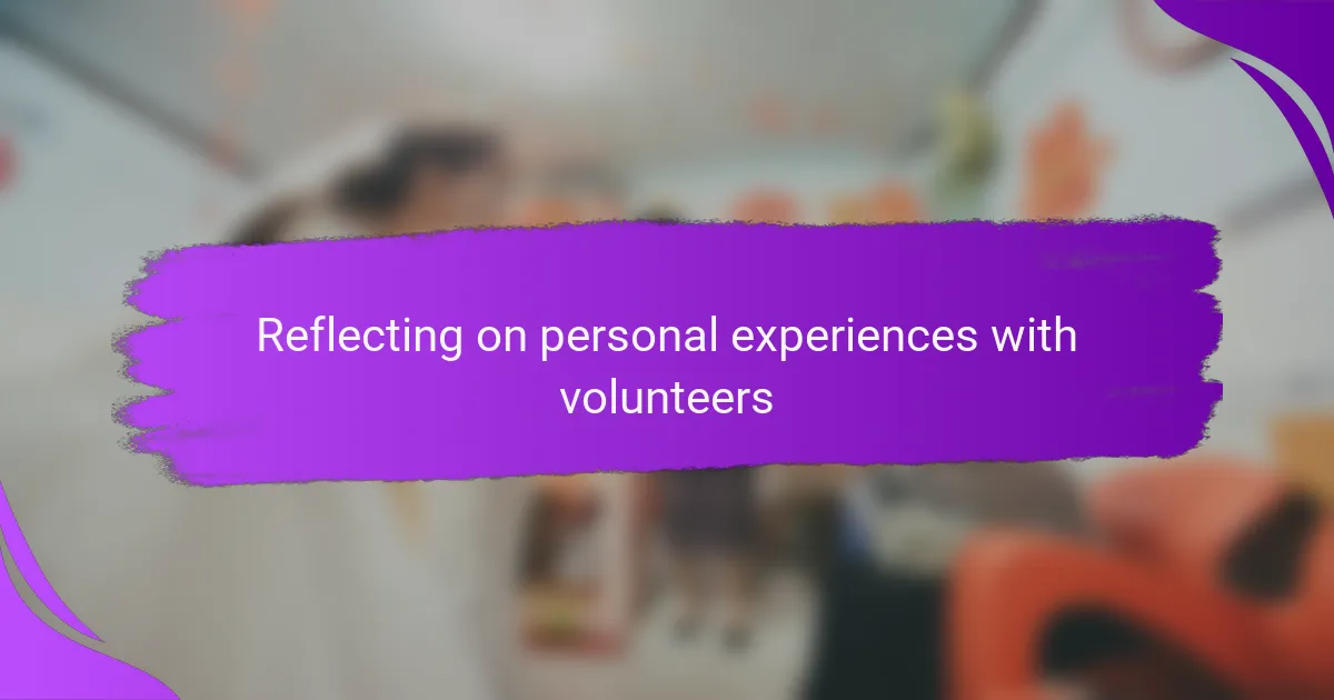 Reflecting on personal experiences with volunteers