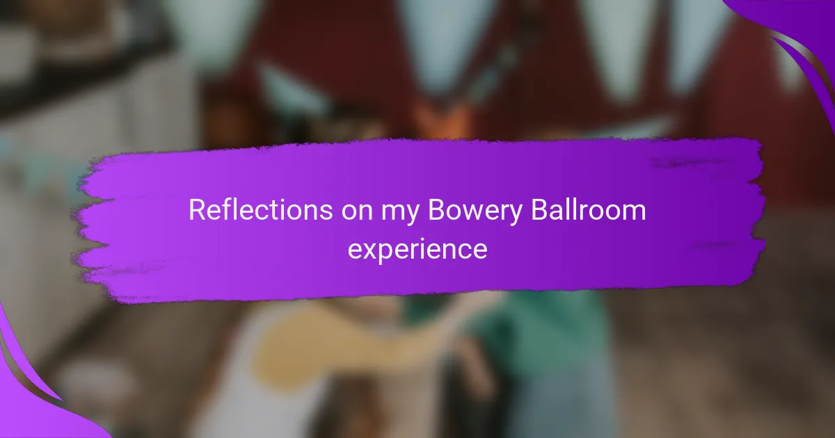 Reflections on my Bowery Ballroom experience