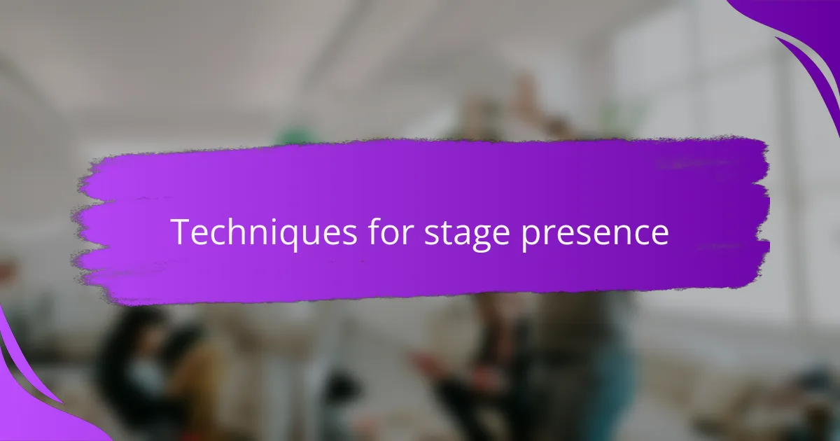 Techniques for stage presence