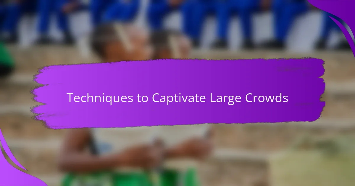 Techniques to Captivate Large Crowds