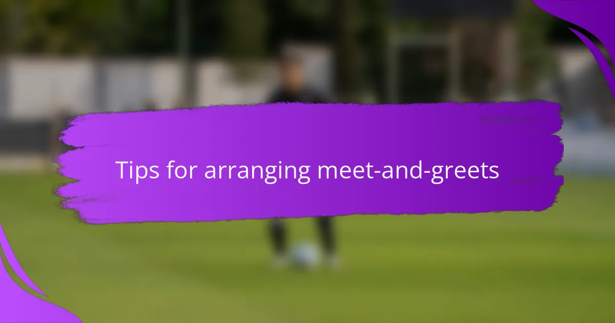 Tips for arranging meet-and-greets