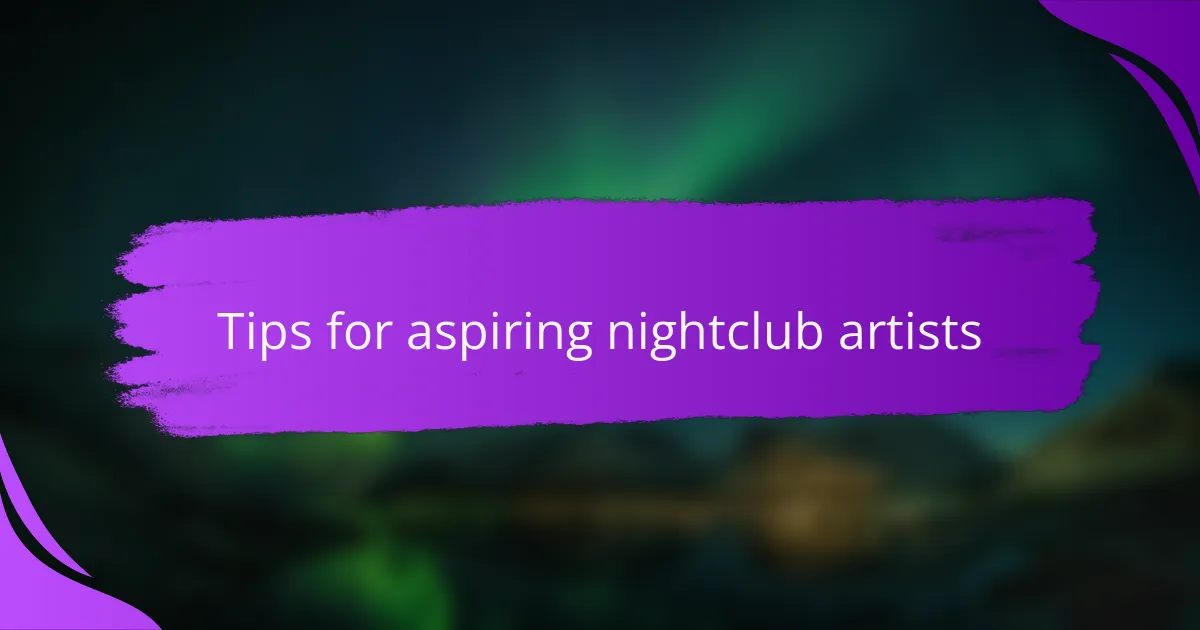 Tips for aspiring nightclub artists