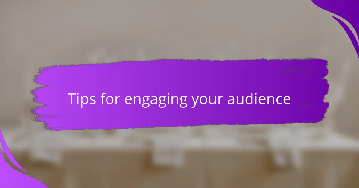 Tips for engaging your audience