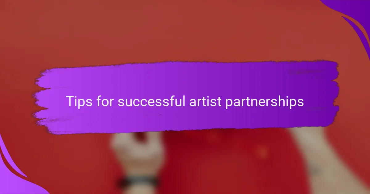 Tips for successful artist partnerships