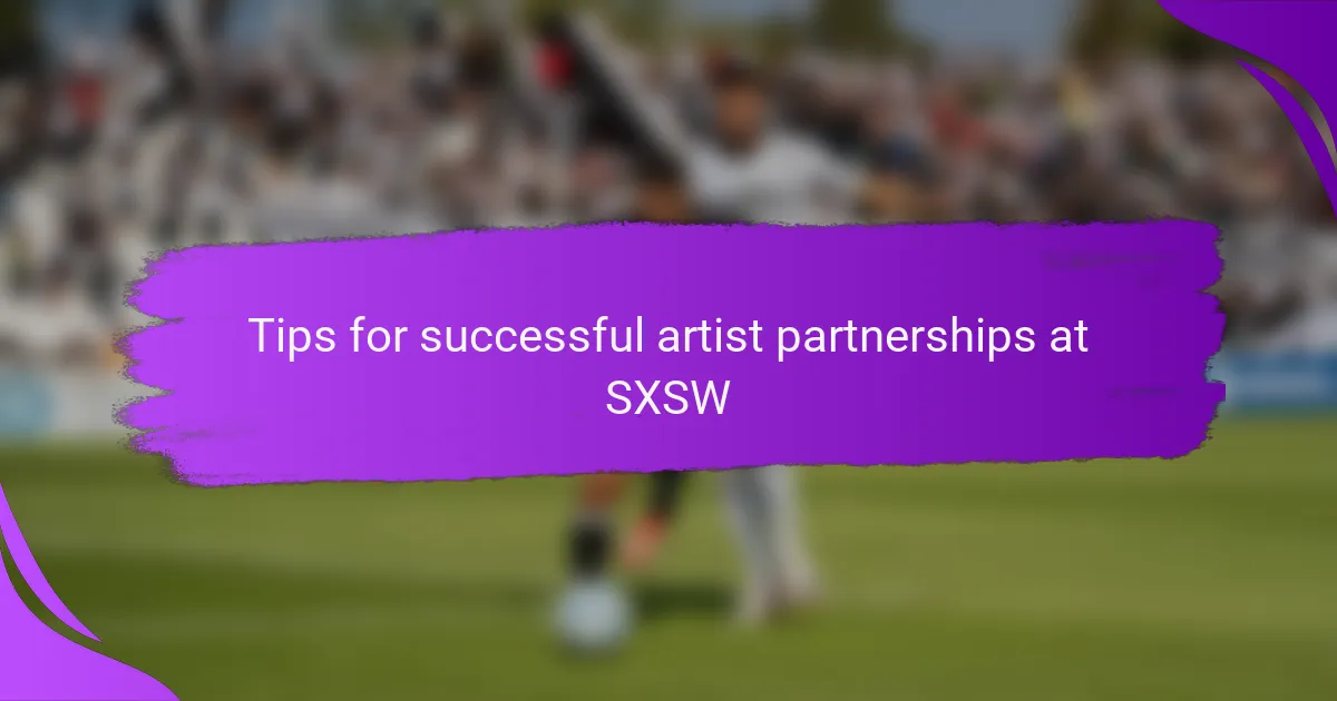 Tips for successful artist partnerships at SXSW