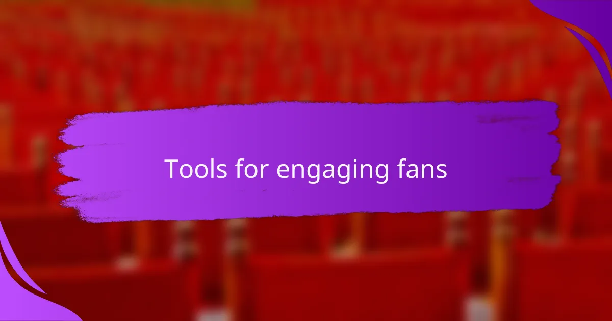 Tools for engaging fans