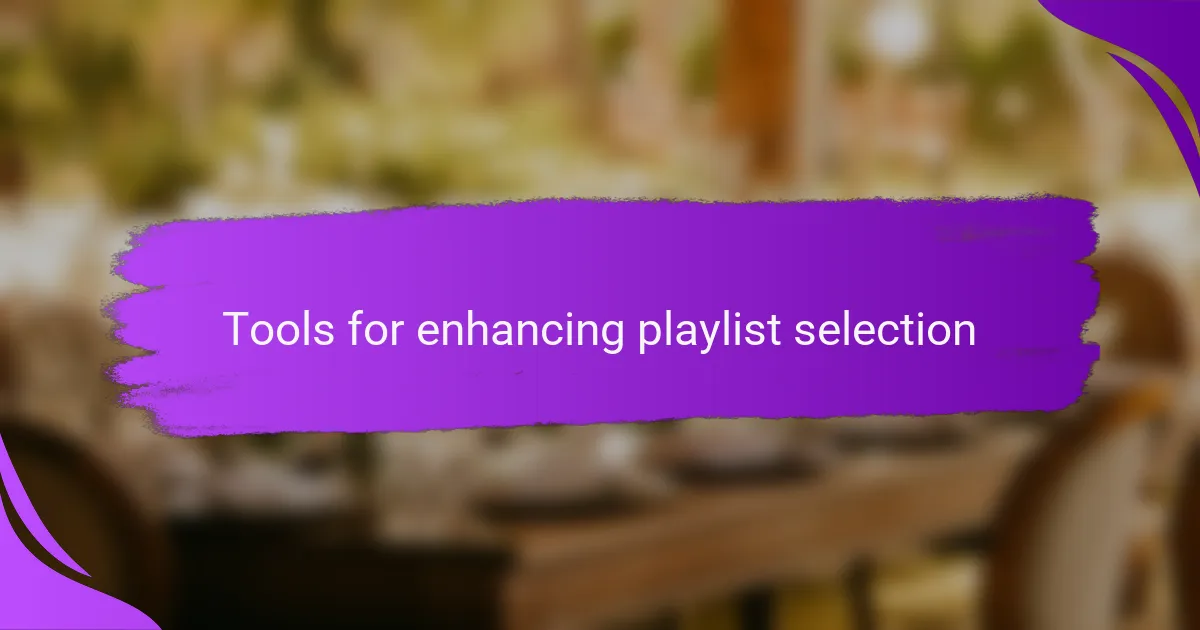 Tools for enhancing playlist selection