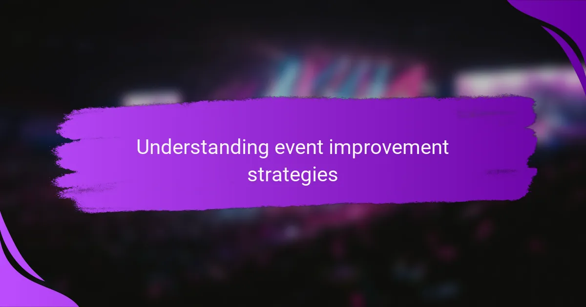 Understanding event improvement strategies