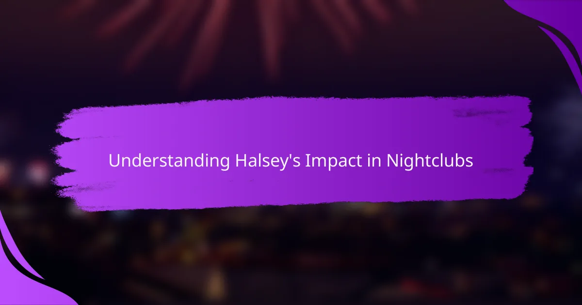 Understanding Halsey's Impact in Nightclubs