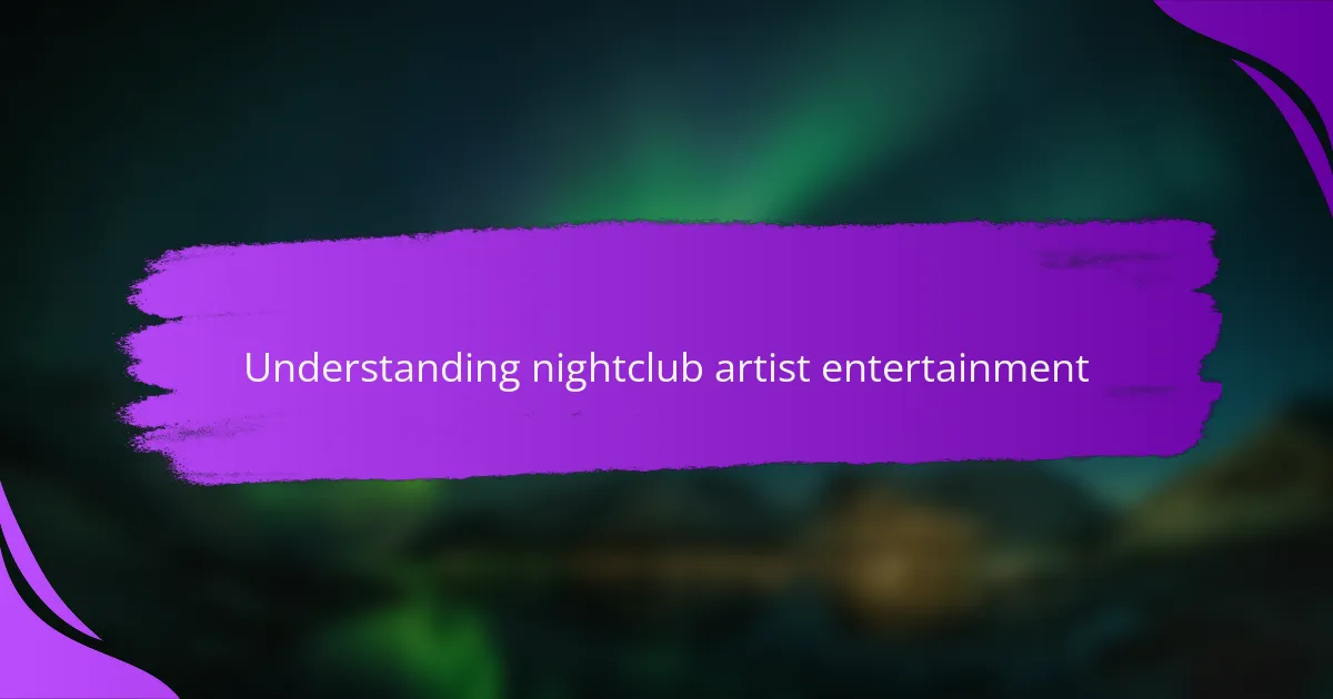 Understanding nightclub artist entertainment